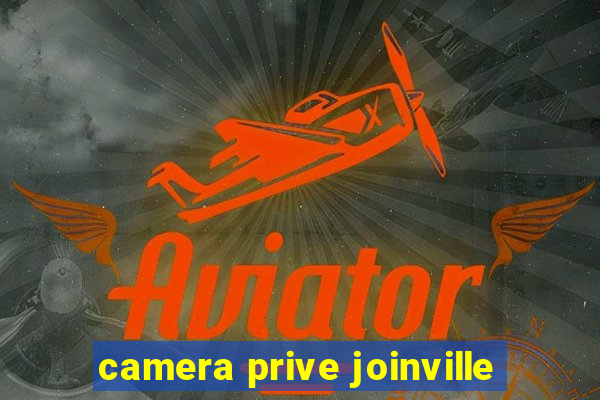 camera prive joinville